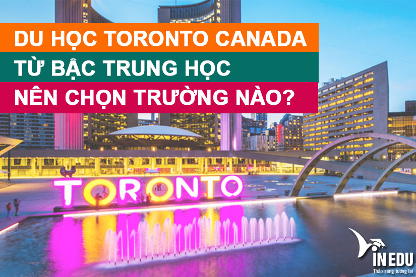 Du học Toronto Canada từ bậc trung học, nên chọn trường nào?