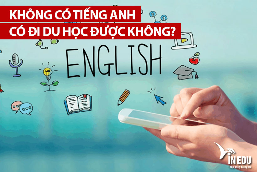 Không có tiếng Anh có đi du học được không?